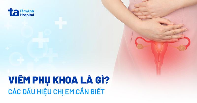 Dấu hiệu bị viêm phụ khoa: Nhận biết sớm bảo vệ sức khỏe của bạn